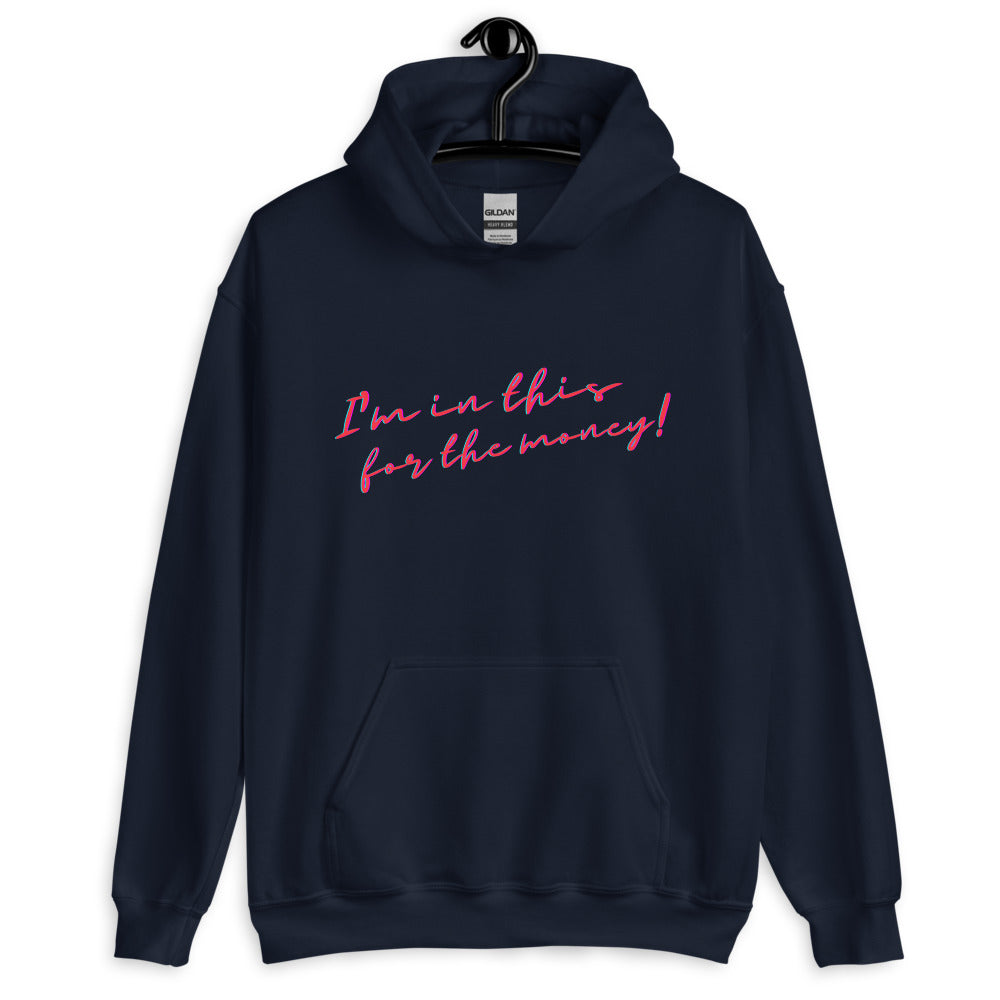 I'm In This For The Money Unisex Hoodie