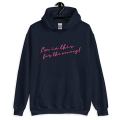 I'm In This For The Money Unisex Hoodie