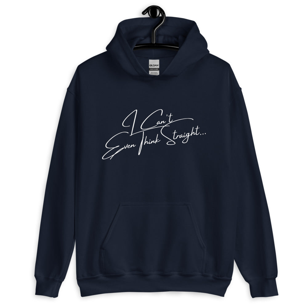I Can't Even Think Straight Unisex Hoodie