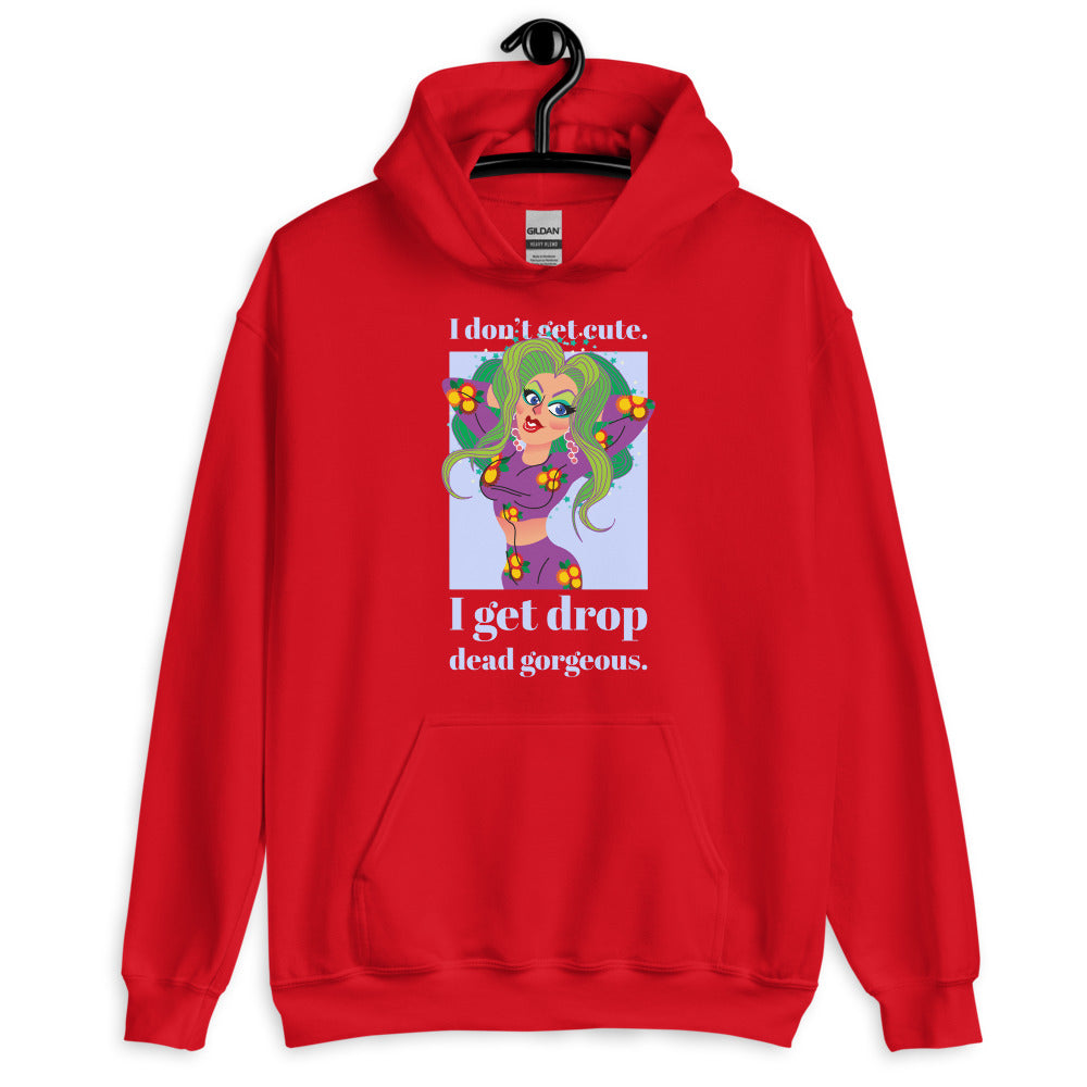 I Get Drop Dead Gorgeous Unisex Hoodie