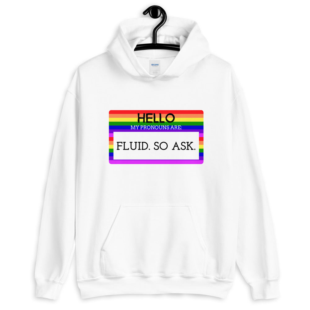 Hello My Pronouns Are Fluid. So Ask. Unisex Hoodie