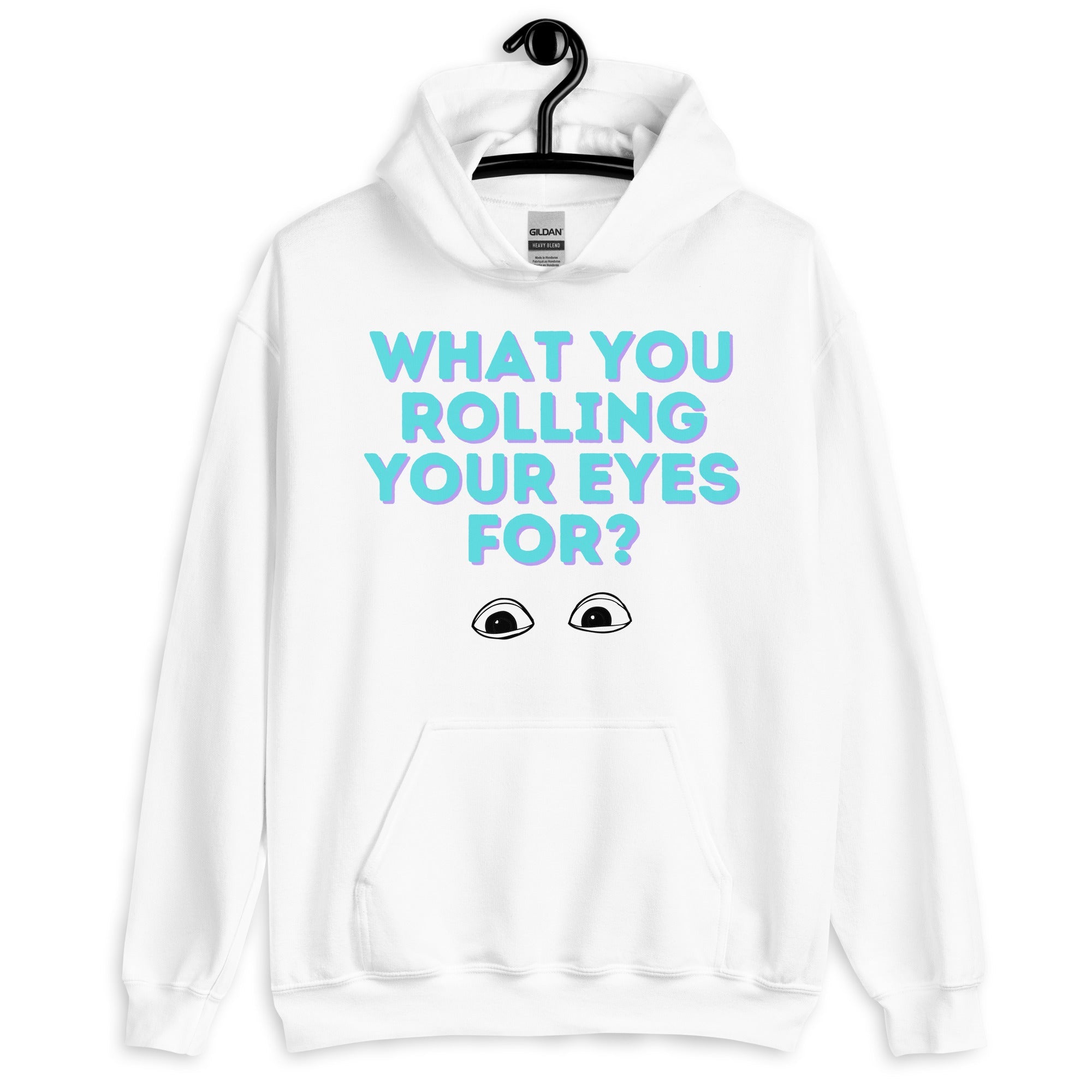 What You Rolling Your Eyes For? Unisex Hoodie