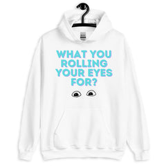 What You Rolling Your Eyes For? Unisex Hoodie