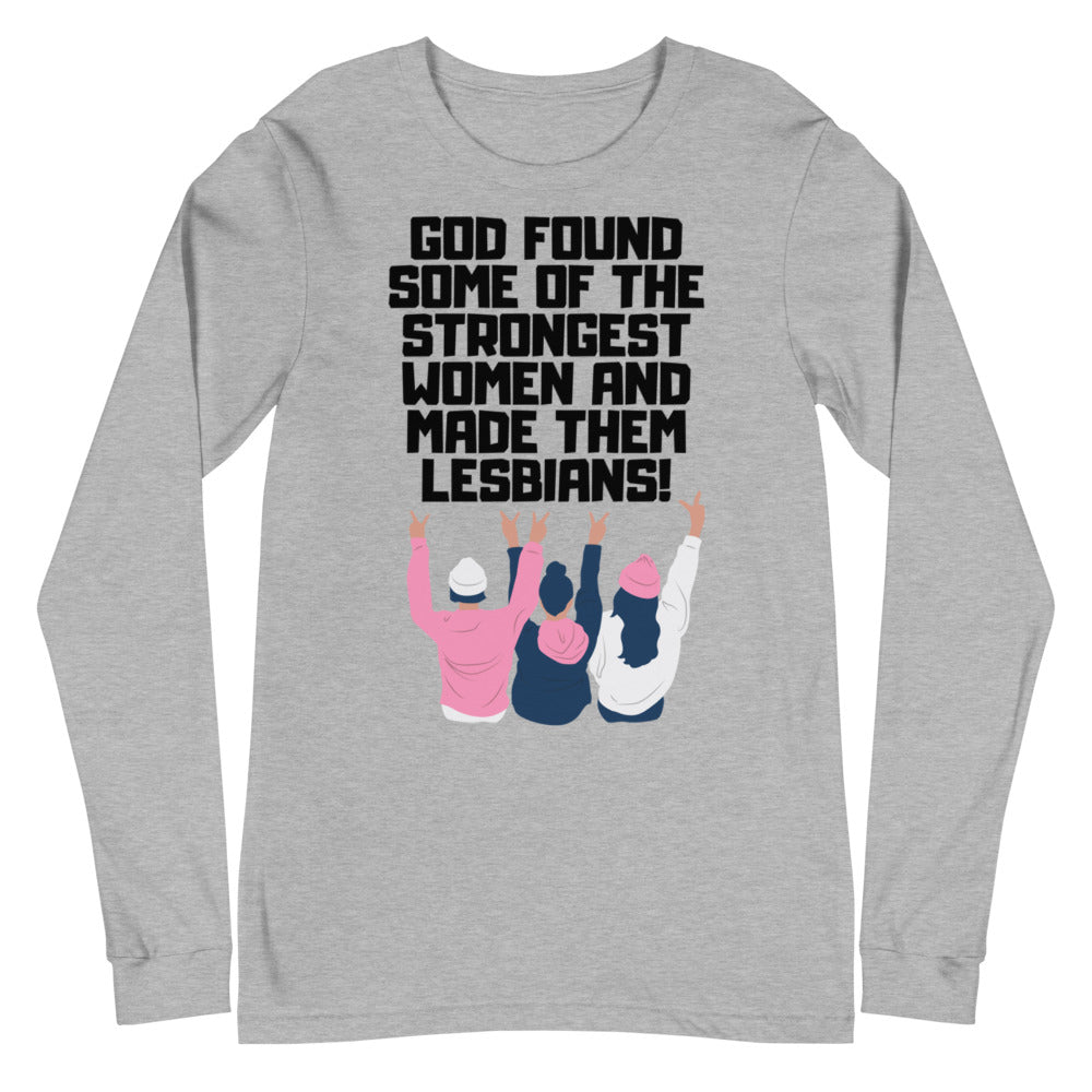 God Found The Strongest Women Unisex Long Sleeve T-Shirt