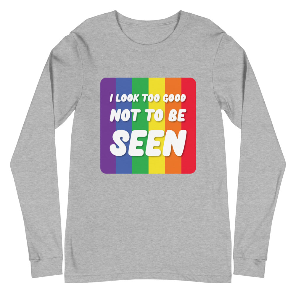 I Look Too Good Unisex Long Sleeve T-Shirt