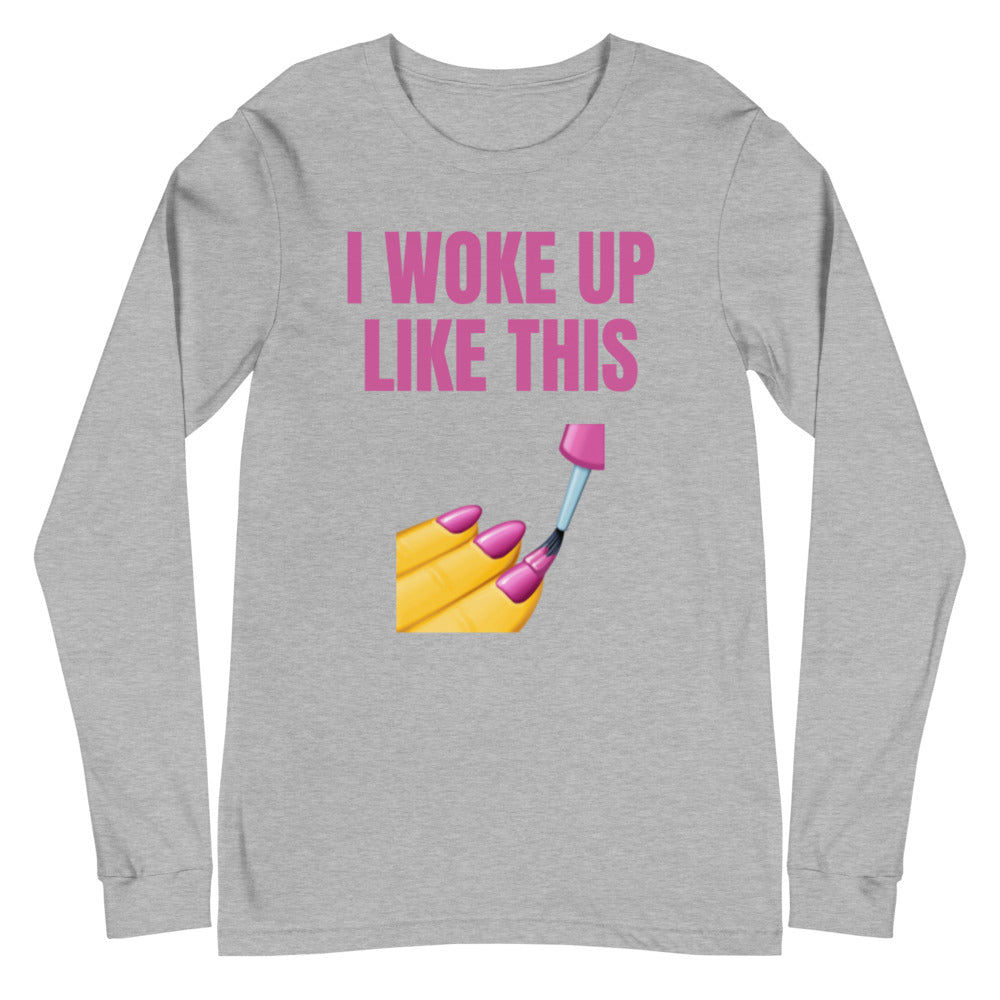 I Woke Up Like This Unisex Long Sleeve T-Shirt