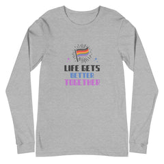 Life Gets Better Together Unisex Long Sleeve T-Shirt