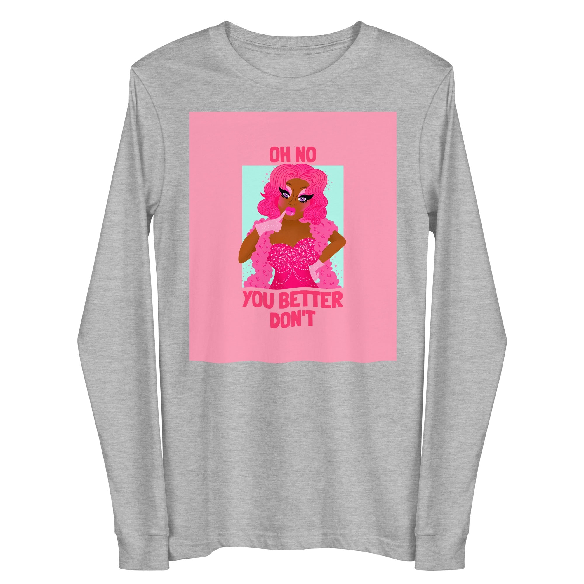 Oh No You Betta Don't Unisex Long Sleeve Tee