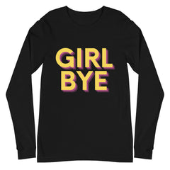 Girl Bye Unisex Long Sleeve T-Shirt