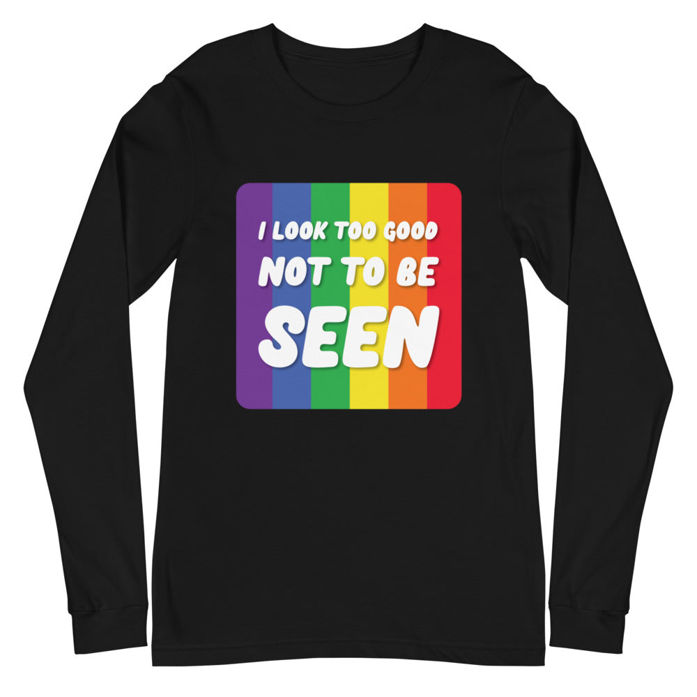I Look Too Good Unisex Long Sleeve T-Shirt