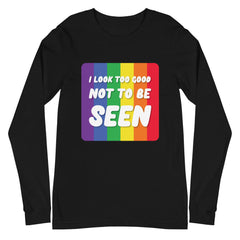 I Look Too Good Unisex Long Sleeve T-Shirt