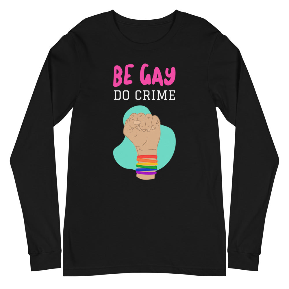 Be Gay Do Crime Unisex Long Sleeve T-Shirt