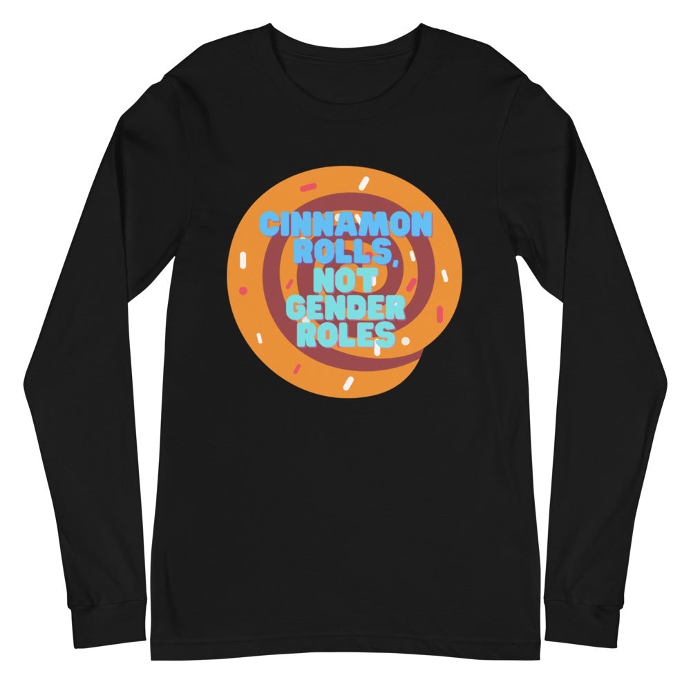 Cinnamon Rolls Not Gender Roles Unisex Long Sleeve T-Shirt