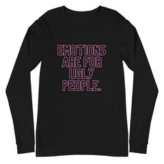Emotions Are For Ugly People Unisex Long Sleeve T-Shirt