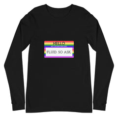 Hello My Pronouns Are Fluid. So Ask Unisex Long Sleeve T-Shirt