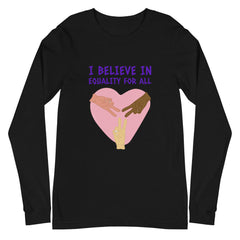 I Believe In Equality For All Unisex Long Sleeve T-Shirt
