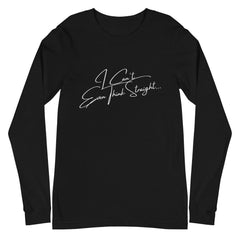 I Can't Even Think Straight Unisex Long Sleeve T-Shirt