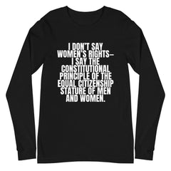 I Don't Say Women's Rights Unisex Long Sleeve T-Shirt