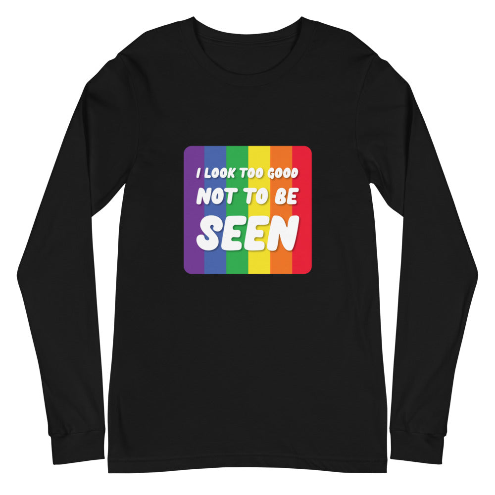 I Look Too Good Not To Be Seen Unisex Long Sleeve T-Shirt