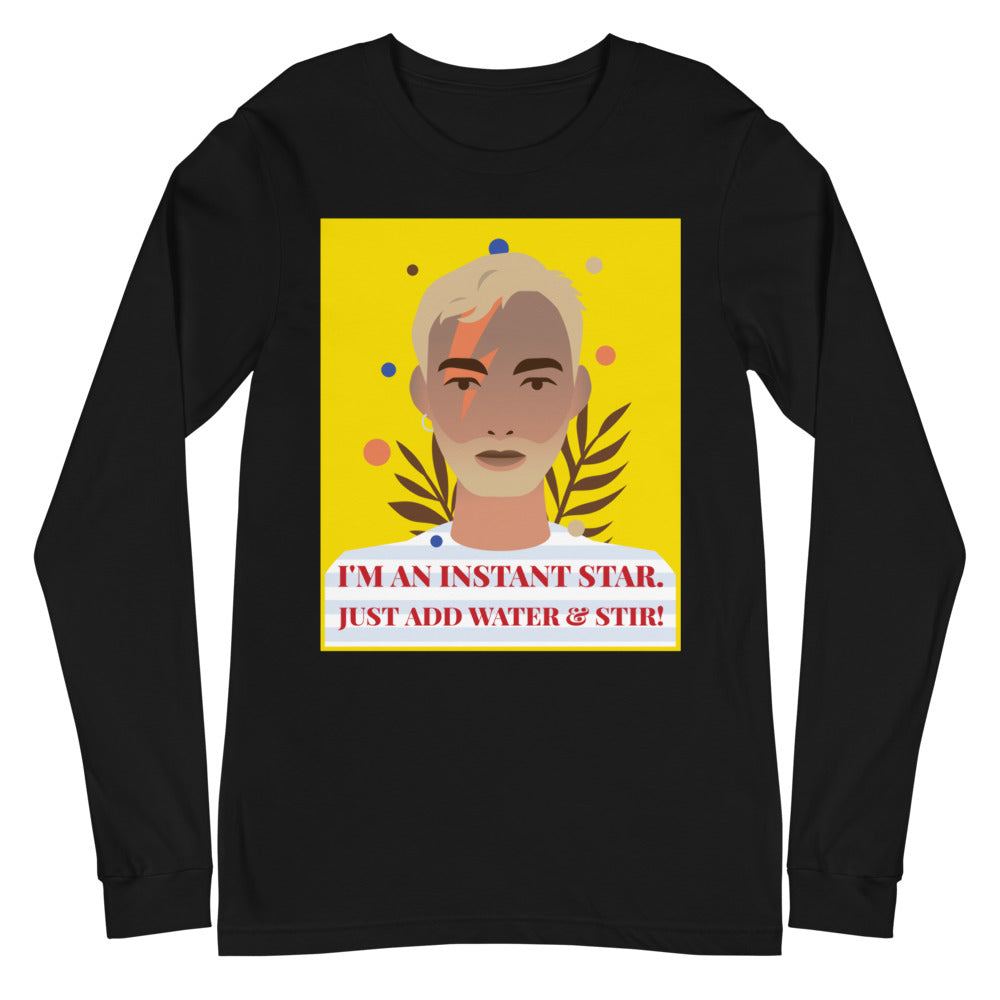 I'm An Instant Star Unisex Long Sleeve T-Shirt
