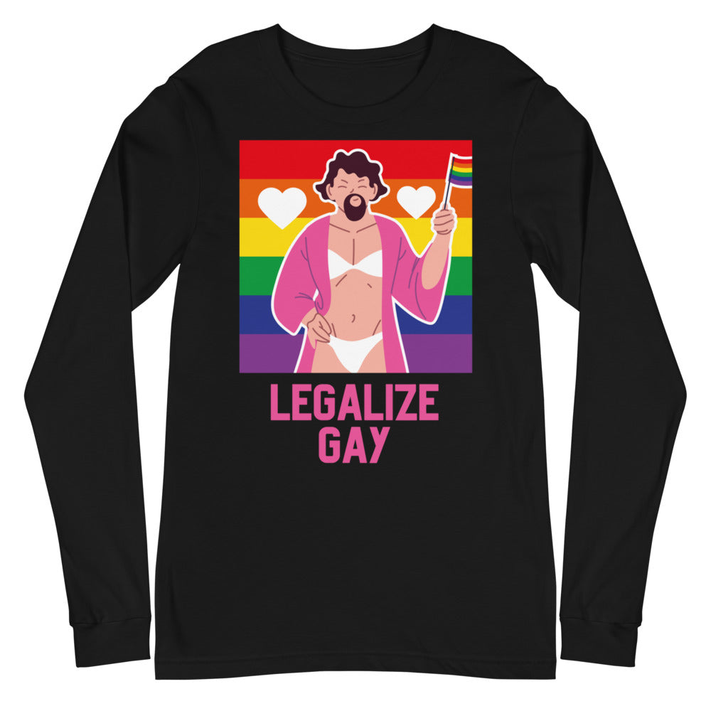 Legalize Gay Unisex Long Sleeve T-Shirt