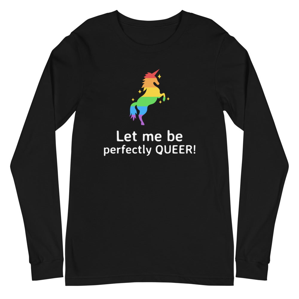 Let Me Be Perfectly Queer  Unisex Long Sleeve T-Shirt