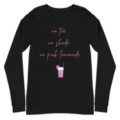 No Tea No Shade No Pink Lemonade Unisex Long Sleeve T-Shirt