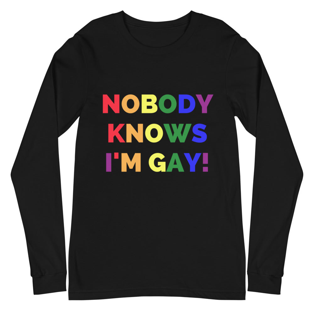 Nobody Knows I'm Gay! Unisex Long Sleeve T-Shirt