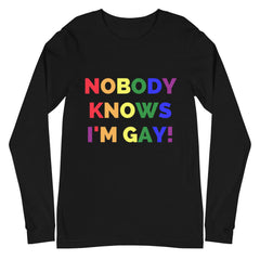 Nobody Knows I'm Gay! Unisex Long Sleeve T-Shirt