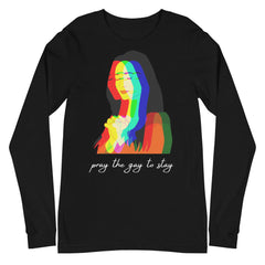 Pray The Gay To Stay Unisex Long Sleeve T-Shirt