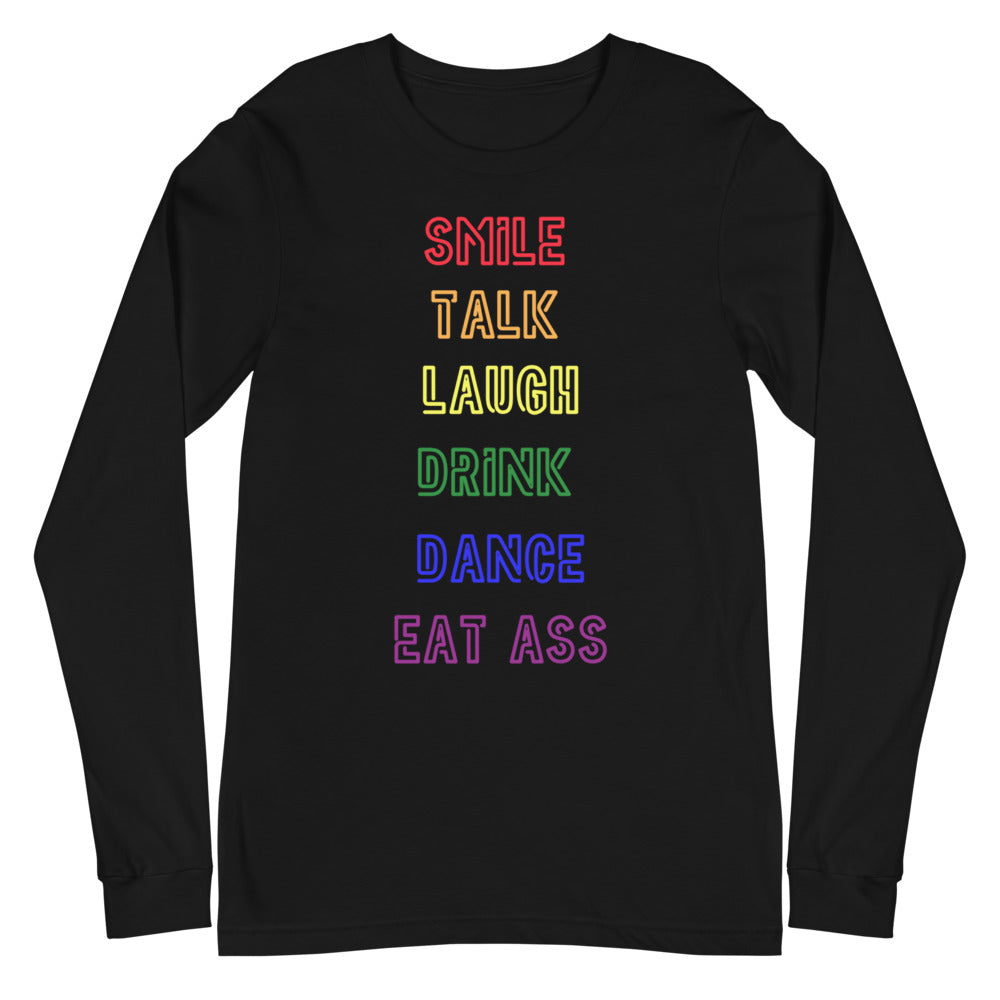 Smile, Talk, Laugh, Drink, Dance, Eat Ass Unisex Long Sleeve T-Shirt