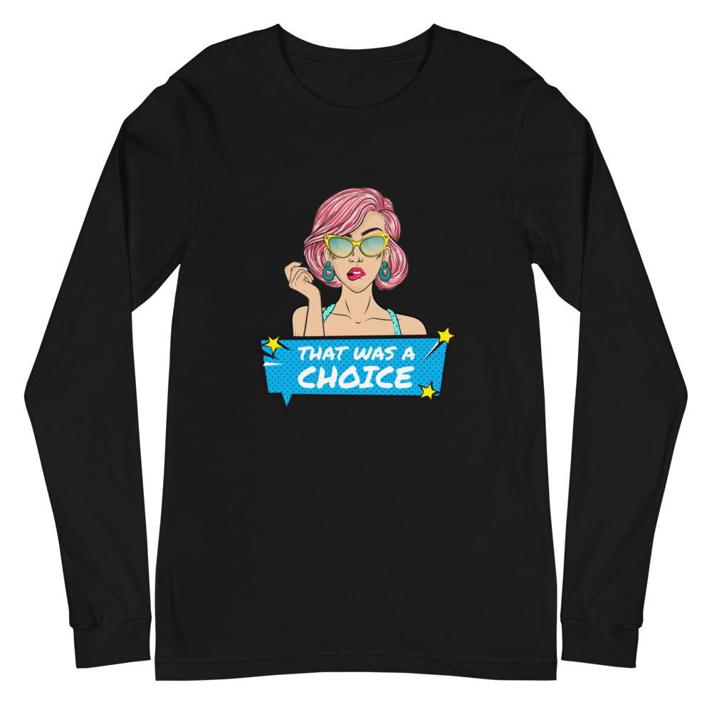 That Was A Choice Unisex Long Sleeve T-Shirt