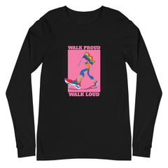 Walk Proud Walk Loud Unisex Long Sleeve T-Shirt