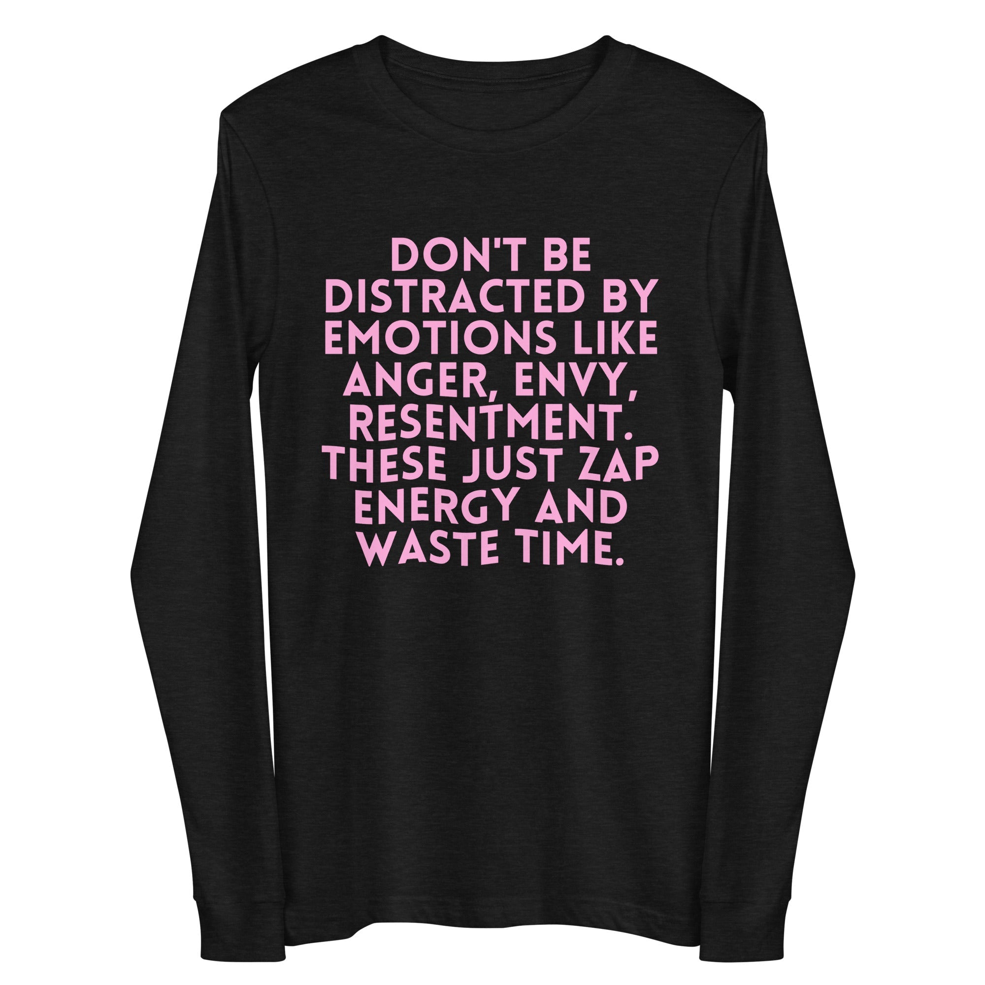 Don't Be Distracted By Emotions Unisex Long Sleeve Tee