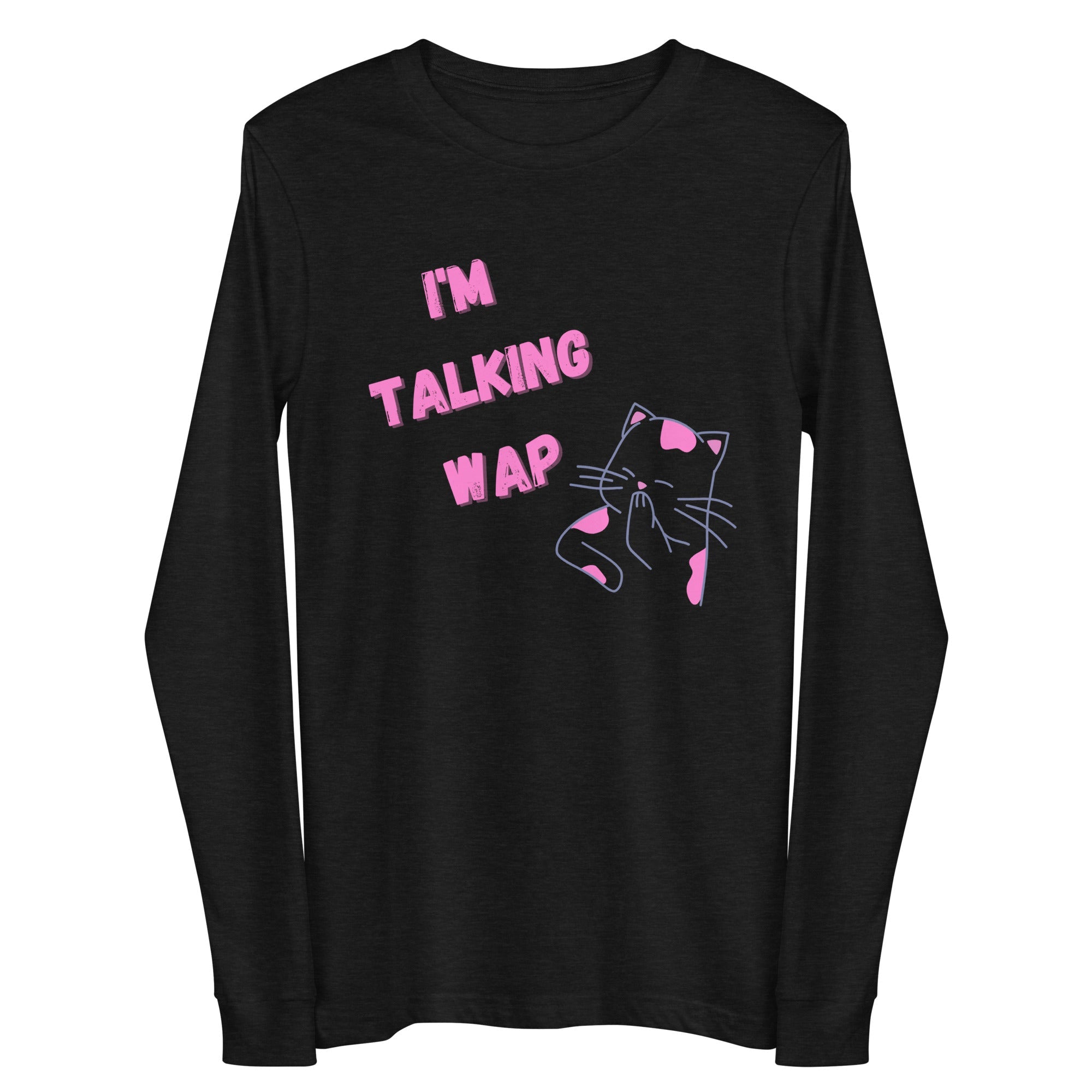 I'm Talking Wap! Unisex Long Sleeve Tee