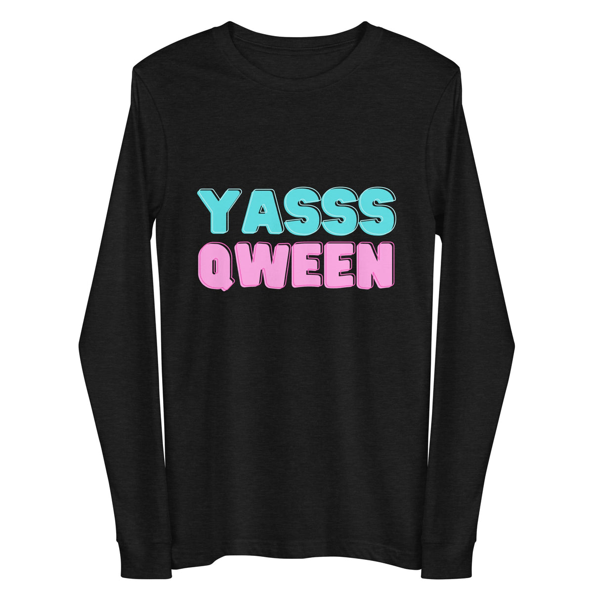 Yasss Qween Unisex Long Sleeve Tee