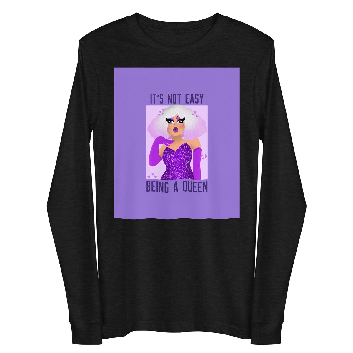 It's Not Easy Being A Queen Unisex Long Sleeve Tee
