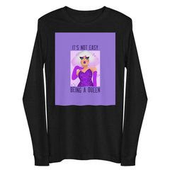It's Not Easy Being A Queen Unisex Long Sleeve Tee