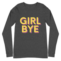 Girl Bye Unisex Long Sleeve T-Shirt