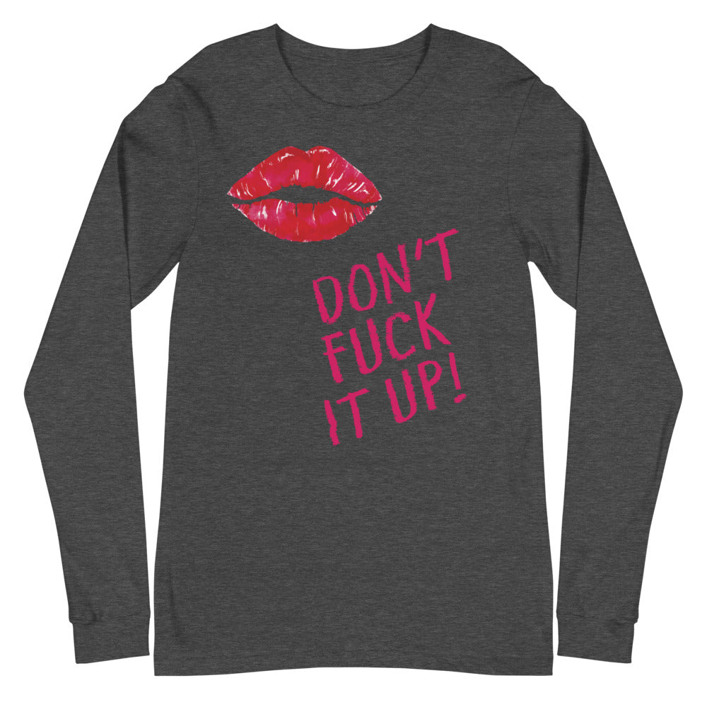Don't Fuck It Up! Unisex Long Sleeve T-Shirt