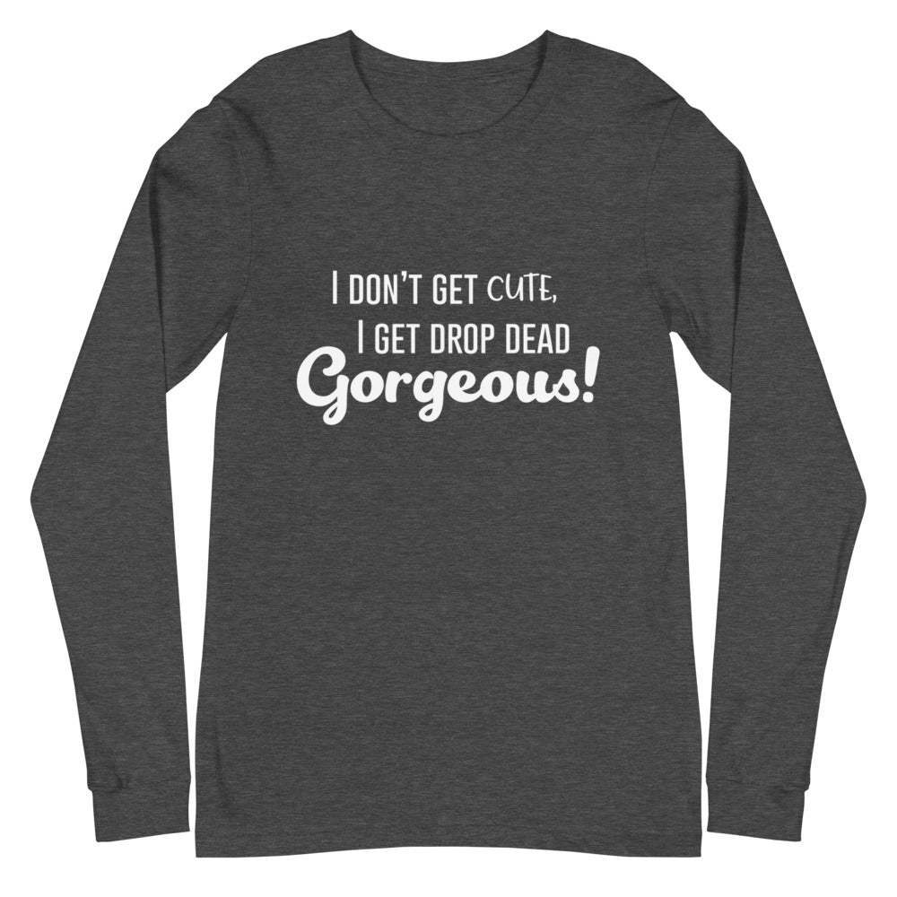 Drop Dead Gorgeous Unisex Long Sleeve T-Shirt