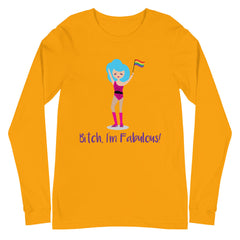 Bitch I'm Fabulous! Drag Queen Unisex Long Sleeve T-Shirt