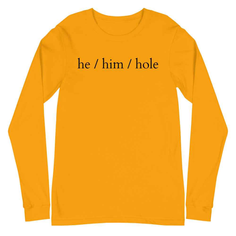 He / Him / Hole Unisex Long Sleeve T-Shirt