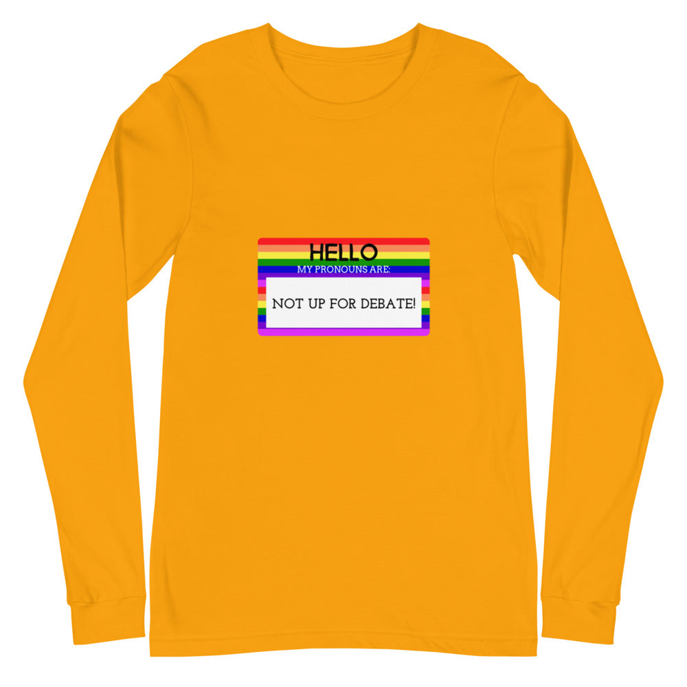 Hello My Pronouns Are Not Up For Debate Unisex Long Sleeve T-Shirt