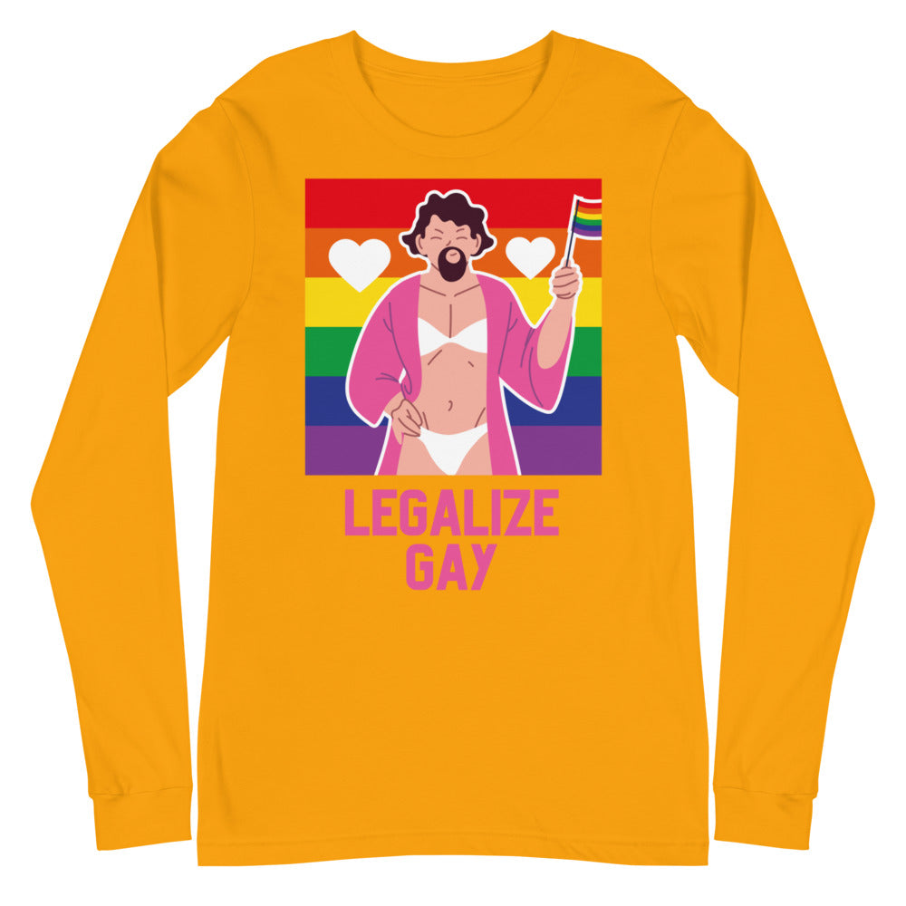 Legalize Gay Unisex Long Sleeve T-Shirt