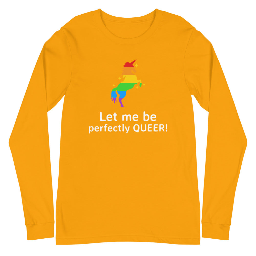 Let Me Be Perfectly Queer  Unisex Long Sleeve T-Shirt