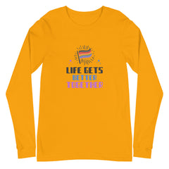 Life Gets Better Together Unisex Long Sleeve T-Shirt