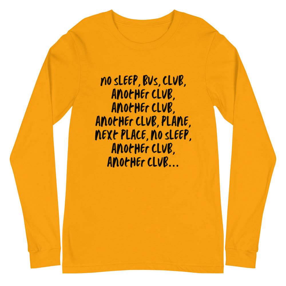 No Sleep, Bus, Club, Another Club Unisex Long Sleeve T-Shirt