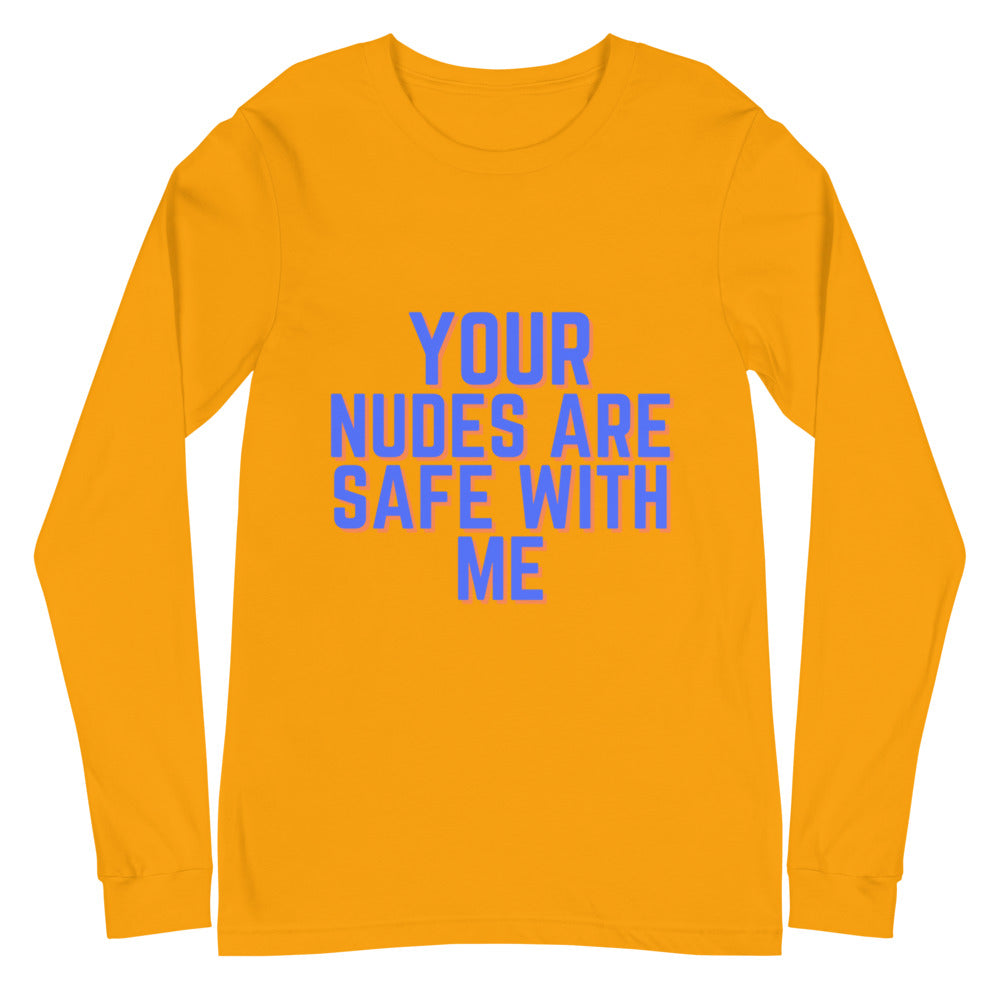 Your Nudes Are Safe With Me Unisex Long Sleeve T-Shirt