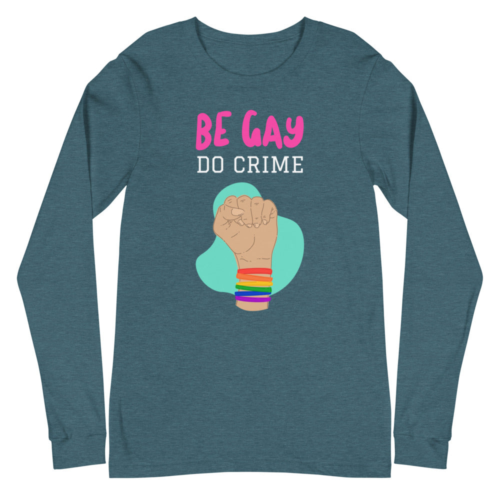 Be Gay Do Crime Unisex Long Sleeve T-Shirt